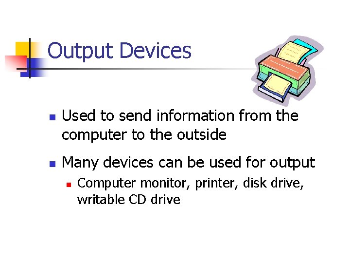 Output Devices n n Used to send information from the computer to the outside