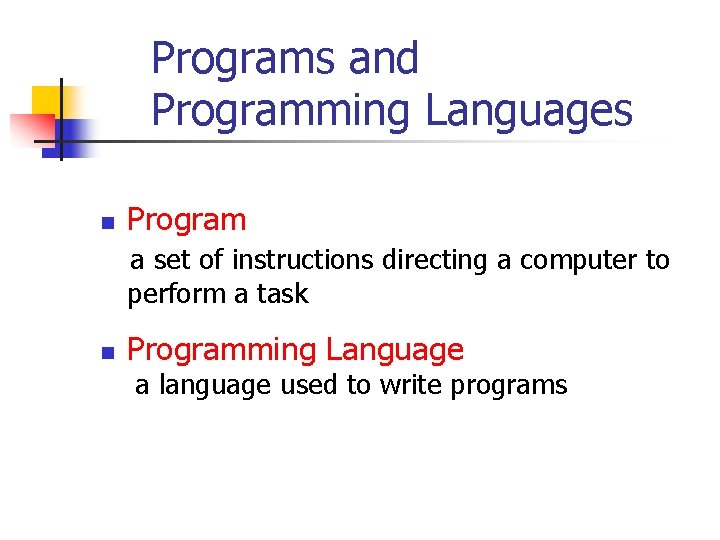 Programs and Programming Languages n Program a set of instructions directing a computer to