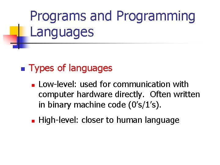 Programs and Programming Languages n Types of languages n n Low-level: used for communication
