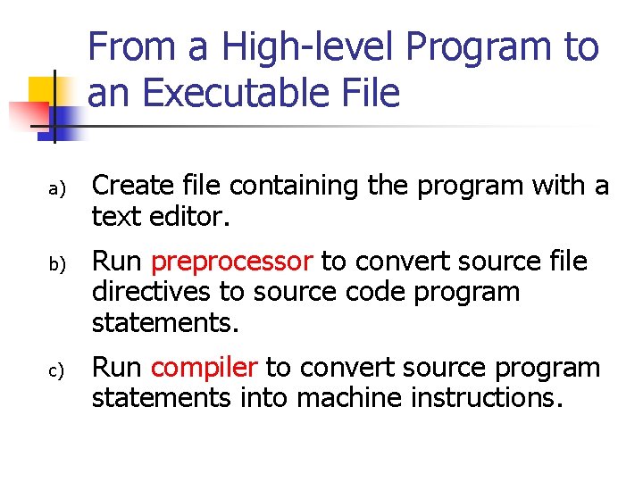From a High-level Program to an Executable File a) b) c) Create file containing
