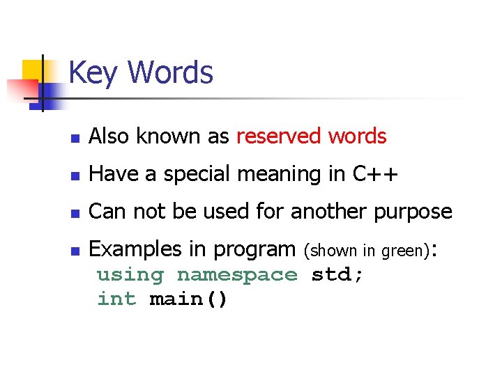 Key Words n Also known as reserved words n Have a special meaning in