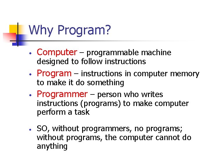 Why Program? • • Computer – programmable machine designed to follow instructions Program –