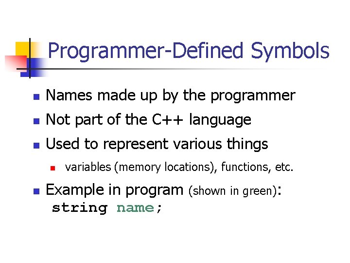 Programmer-Defined Symbols n Names made up by the programmer n Not part of the