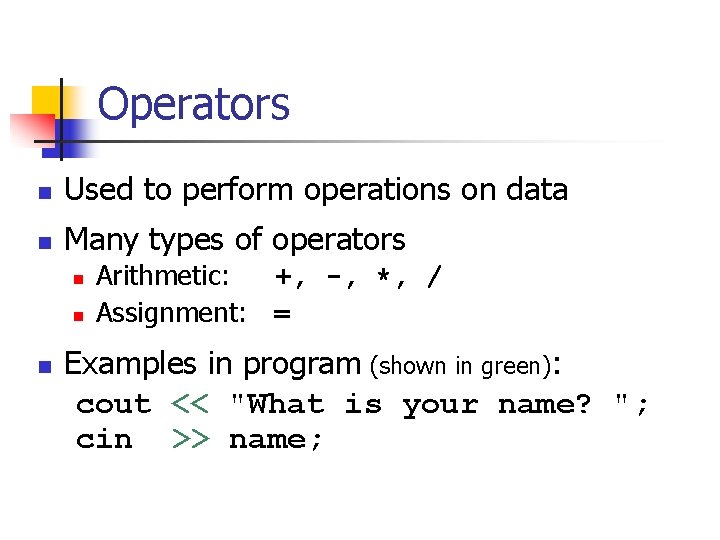 Operators n Used to perform operations on data n Many types of operators n