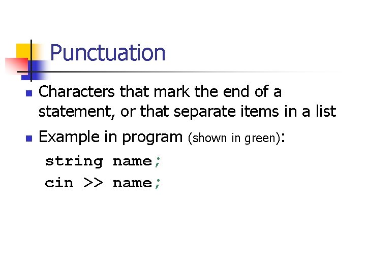 Punctuation n n Characters that mark the end of a statement, or that separate