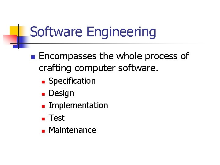 Software Engineering n Encompasses the whole process of crafting computer software. n n n