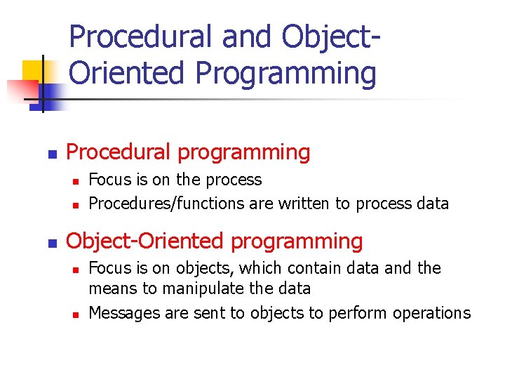 Procedural and Object. Oriented Programming n Procedural programming n n n Focus is on