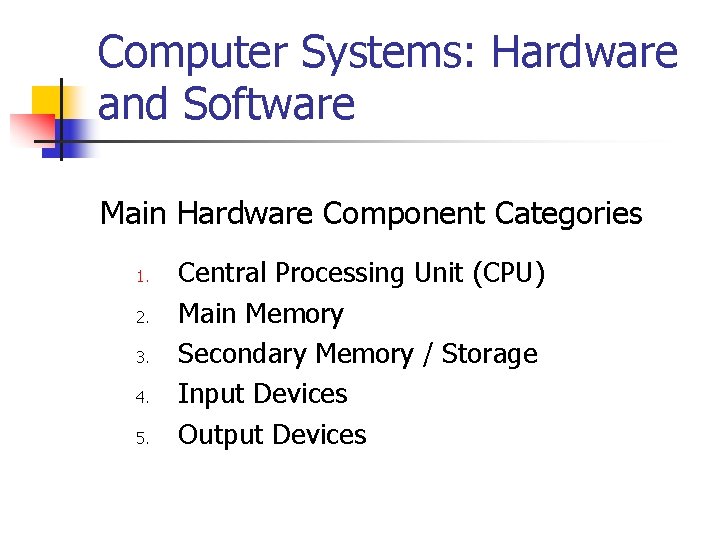 Computer Systems: Hardware and Software Main Hardware Component Categories 1. 2. 3. 4. 5.