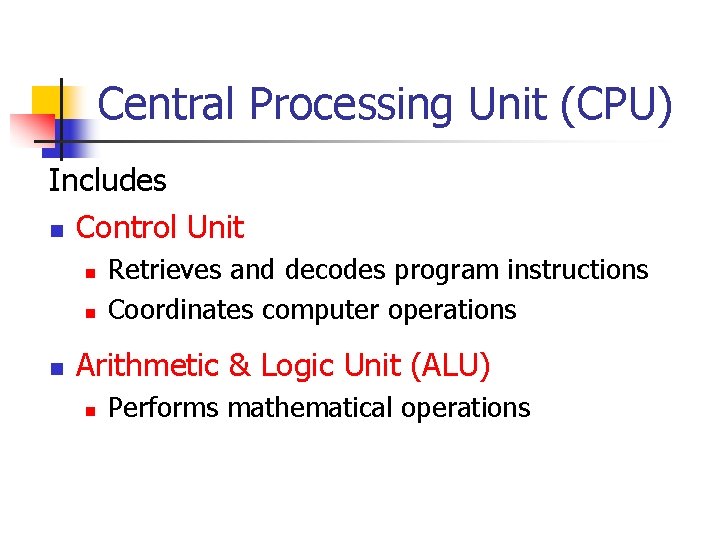 Central Processing Unit (CPU) Includes n Control Unit n n n Retrieves and decodes