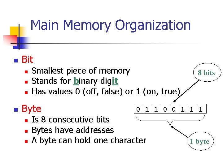 Main Memory Organization n Bit n n Smallest piece of memory Stands for binary