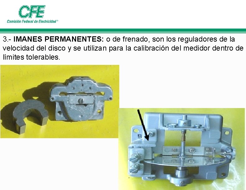3. - IMANES PERMANENTES: o de frenado, son los reguladores de la velocidad del 3. - IMANES PERMANENTES: o de frenado, son los reguladores de la velocidad del