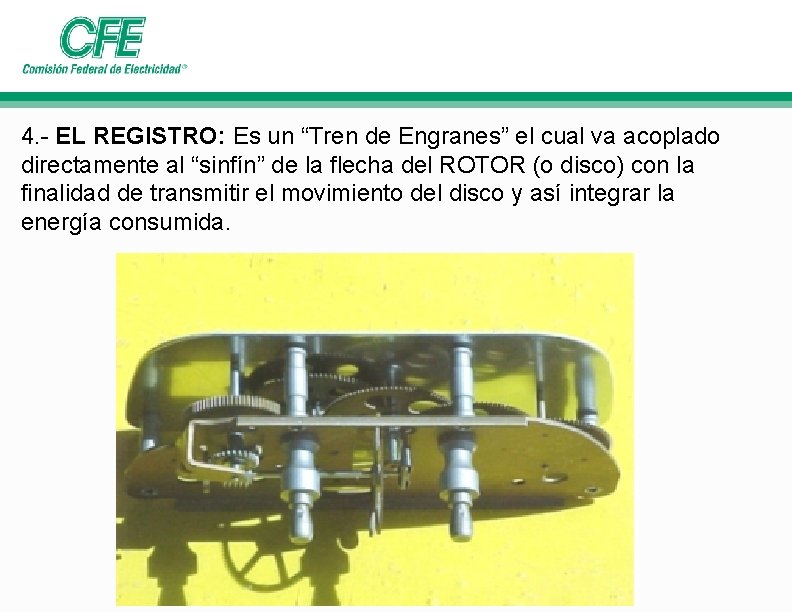4. - EL REGISTRO: Es un “Tren de Engranes” el cual va acoplado directamente 4. - EL REGISTRO: Es un “Tren de Engranes” el cual va acoplado directamente