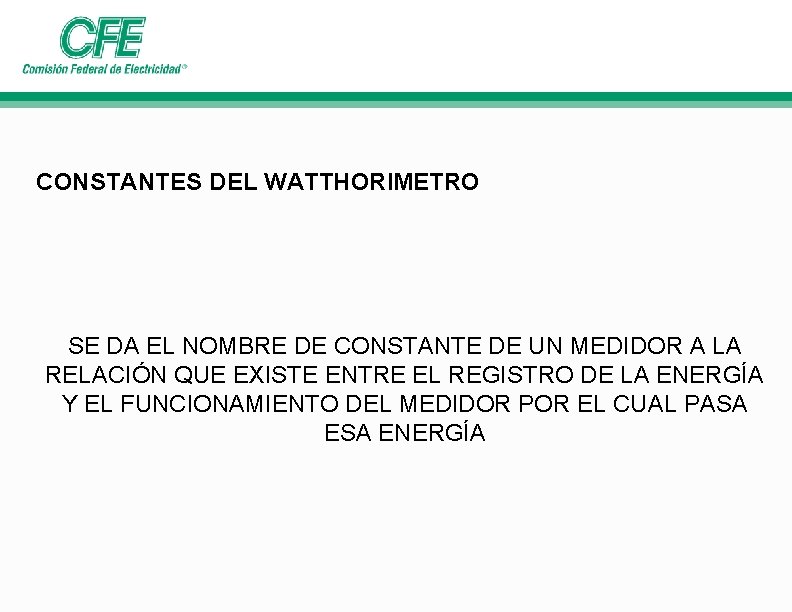 CONSTANTES DEL WATTHORIMETRO SE DA EL NOMBRE DE CONSTANTE DE UN MEDIDOR A LA CONSTANTES DEL WATTHORIMETRO SE DA EL NOMBRE DE CONSTANTE DE UN MEDIDOR A LA