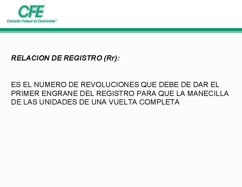 RELACION DE REGISTRO (Rr): ES EL NUMERO DE REVOLUCIONES QUE DEBE DE DAR EL RELACION DE REGISTRO (Rr): ES EL NUMERO DE REVOLUCIONES QUE DEBE DE DAR EL