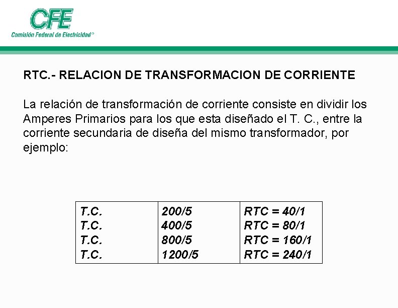 RTC. - RELACION DE TRANSFORMACION DE CORRIENTE La relación de transformación de corriente consiste RTC. - RELACION DE TRANSFORMACION DE CORRIENTE La relación de transformación de corriente consiste