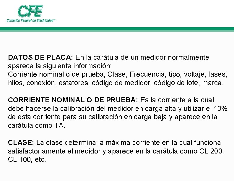 DATOS DE PLACA: En la carátula de un medidor normalmente aparece la siguiente información: DATOS DE PLACA: En la carátula de un medidor normalmente aparece la siguiente información:
