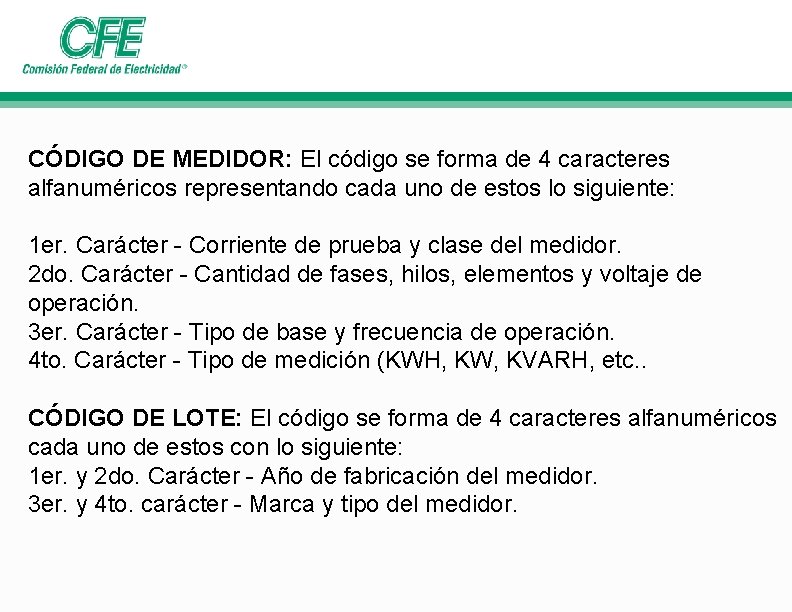 CÓDIGO DE MEDIDOR: El código se forma de 4 caracteres alfanuméricos representando cada uno CÓDIGO DE MEDIDOR: El código se forma de 4 caracteres alfanuméricos representando cada uno