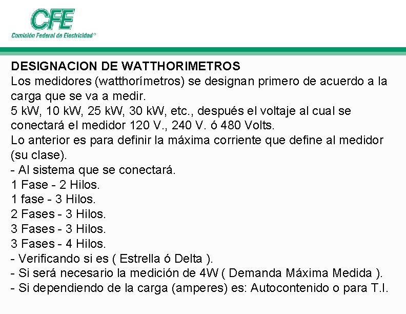 DESIGNACION DE WATTHORIMETROS Los medidores (watthorímetros) se designan primero de acuerdo a la carga DESIGNACION DE WATTHORIMETROS Los medidores (watthorímetros) se designan primero de acuerdo a la carga