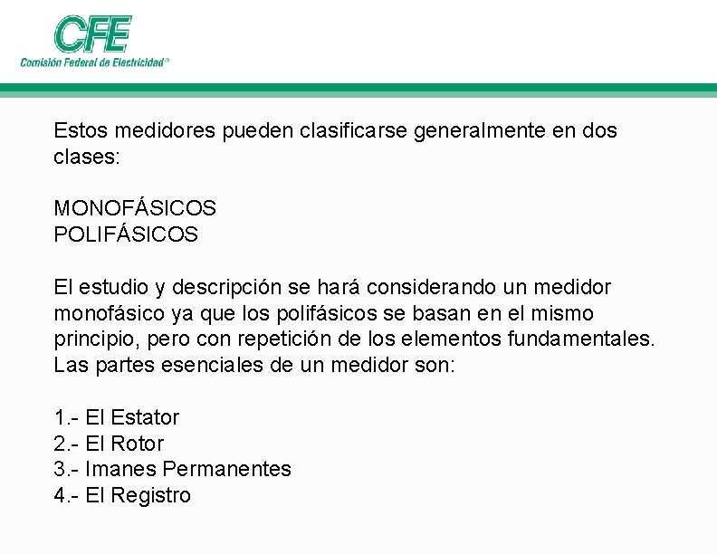 Estos medidores pueden clasificarse generalmente en dos clases: MONOFÁSICOS POLIFÁSICOS El estudio y descripción Estos medidores pueden clasificarse generalmente en dos clases: MONOFÁSICOS POLIFÁSICOS El estudio y descripción