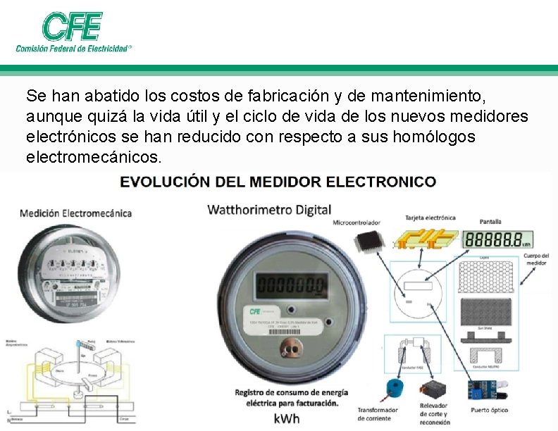 Se han abatido los costos de fabricación y de mantenimiento, aunque quizá la vida Se han abatido los costos de fabricación y de mantenimiento, aunque quizá la vida