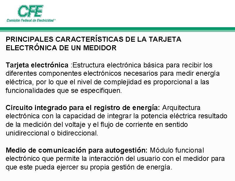 PRINCIPALES CARACTERÍSTICAS DE LA TARJETA ELECTRÓNICA DE UN MEDIDOR Tarjeta electrónica : Estructura electrónica PRINCIPALES CARACTERÍSTICAS DE LA TARJETA ELECTRÓNICA DE UN MEDIDOR Tarjeta electrónica : Estructura electrónica