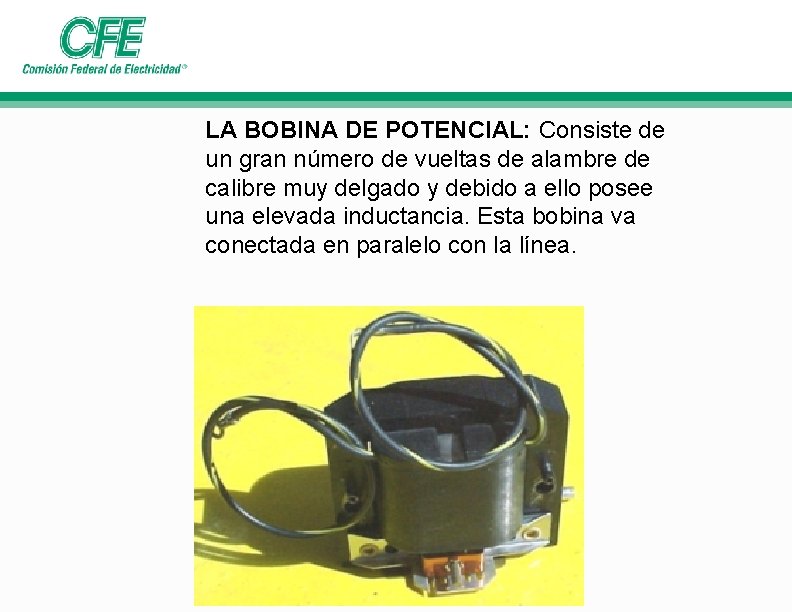 LA BOBINA DE POTENCIAL: Consiste de un gran número de vueltas de alambre de LA BOBINA DE POTENCIAL: Consiste de un gran número de vueltas de alambre de