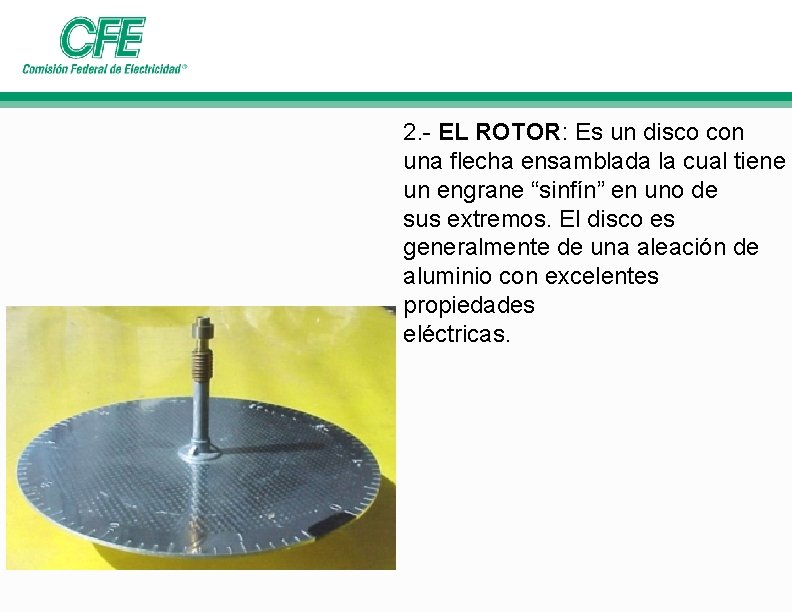 2. - EL ROTOR: Es un disco con una flecha ensamblada la cual tiene 2. - EL ROTOR: Es un disco con una flecha ensamblada la cual tiene