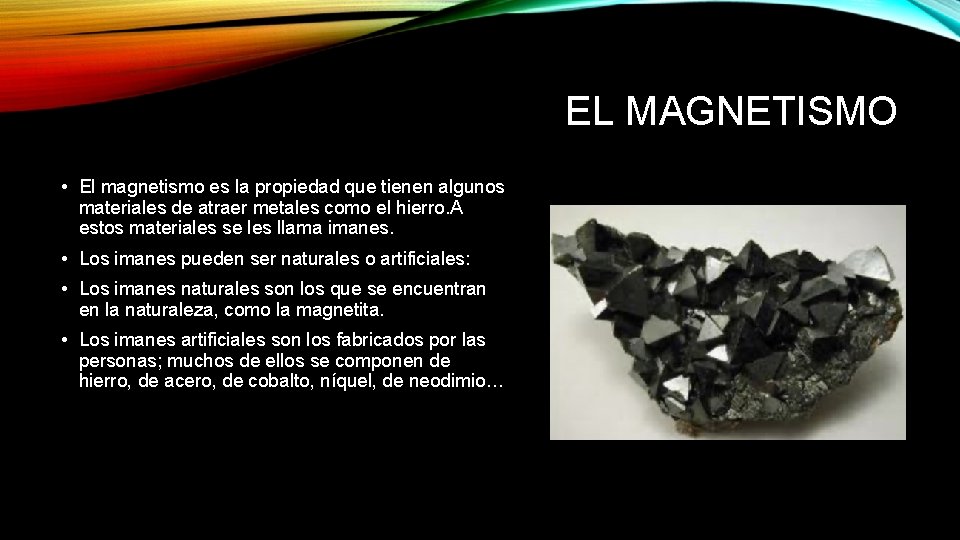 EL MAGNETISMO • El magnetismo es la propiedad que tienen algunos materiales de atraer