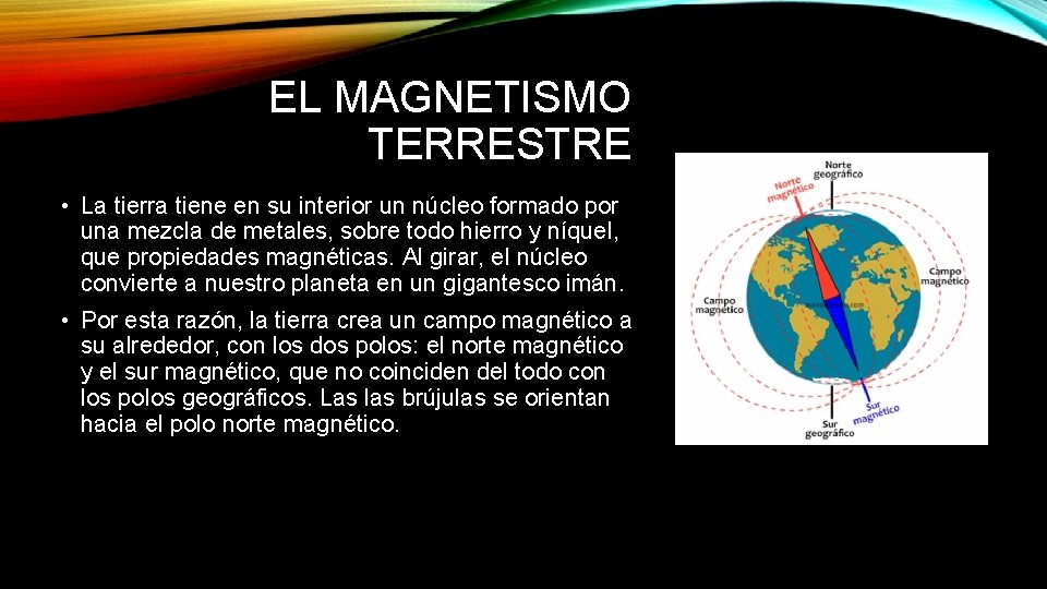 EL MAGNETISMO TERRESTRE • La tierra tiene en su interior un núcleo formado por