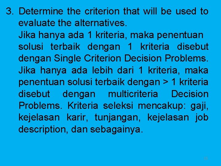 3. Determine the criterion that will be used to evaluate the alternatives. Jika hanya