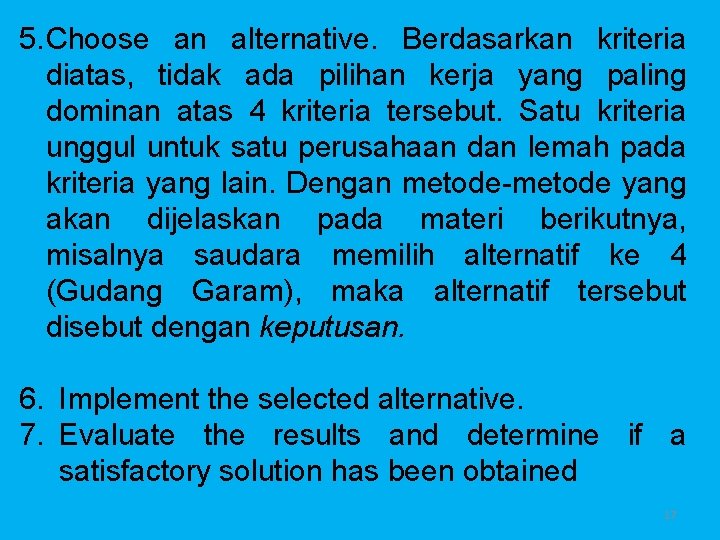 5. Choose an alternative. Berdasarkan kriteria diatas, tidak ada pilihan kerja yang paling dominan