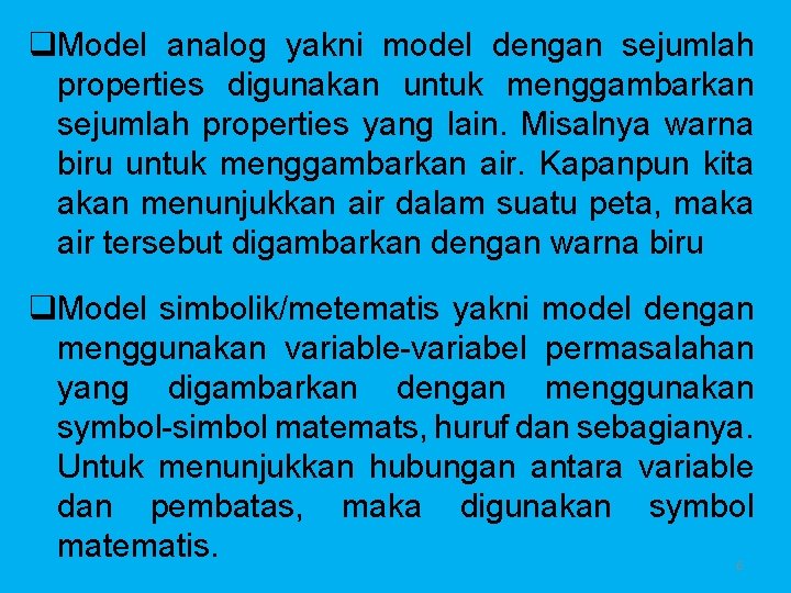 q. Model analog yakni model dengan sejumlah properties digunakan untuk menggambarkan sejumlah properties yang