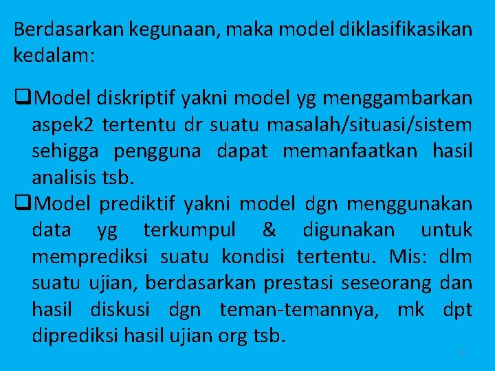 Berdasarkan kegunaan, maka model diklasifikasikan kedalam: q. Model diskriptif yakni model yg menggambarkan aspek