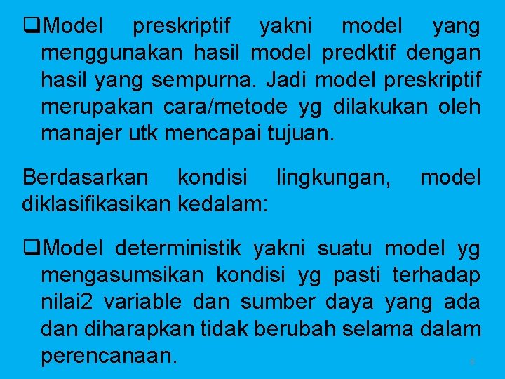 q. Model preskriptif yakni model yang menggunakan hasil model predktif dengan hasil yang sempurna.