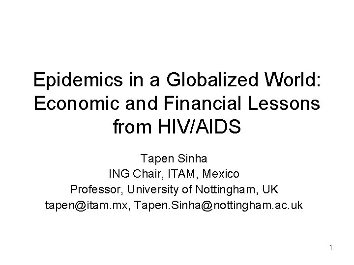 Epidemics in a Globalized World: Economic and Financial Lessons from HIV/AIDS Tapen Sinha ING