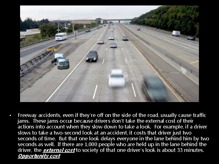  • Freeway accidents, even if they're off on the side of the road,