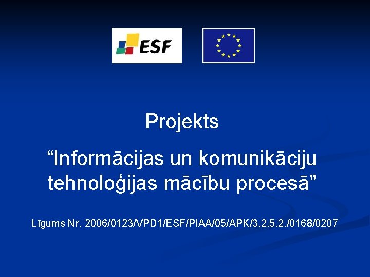 Projekts “Informācijas un komunikāciju tehnoloģijas mācību procesā” Līgums Nr. 2006/0123/VPD 1/ESF/PIAA/05/APK/3. 2. 5. 2.