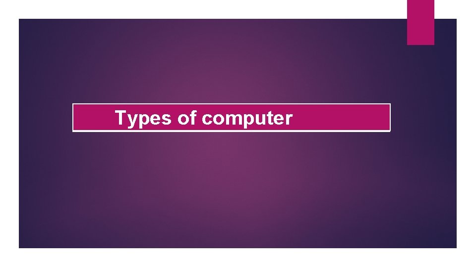 Types of computer 