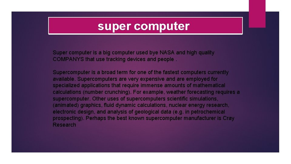 super computer Super computer is a big computer used bye NASA and high quality