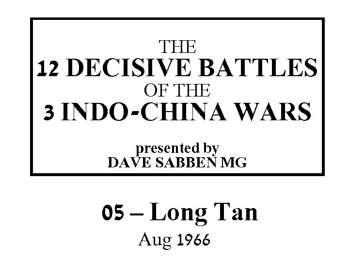 THE 12 DECISIVE BATTLES OF THE THIS SLIDE AND PRESENTATION WAS PREPARED BY DAVE
