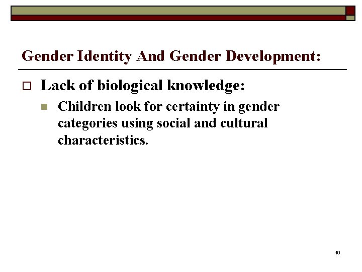 Gender Identity And Gender Development: o Lack of biological knowledge: n Children look for