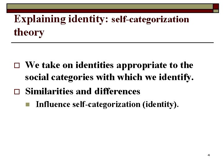 Explaining identity: self-categorization theory o o We take on identities appropriate to the social