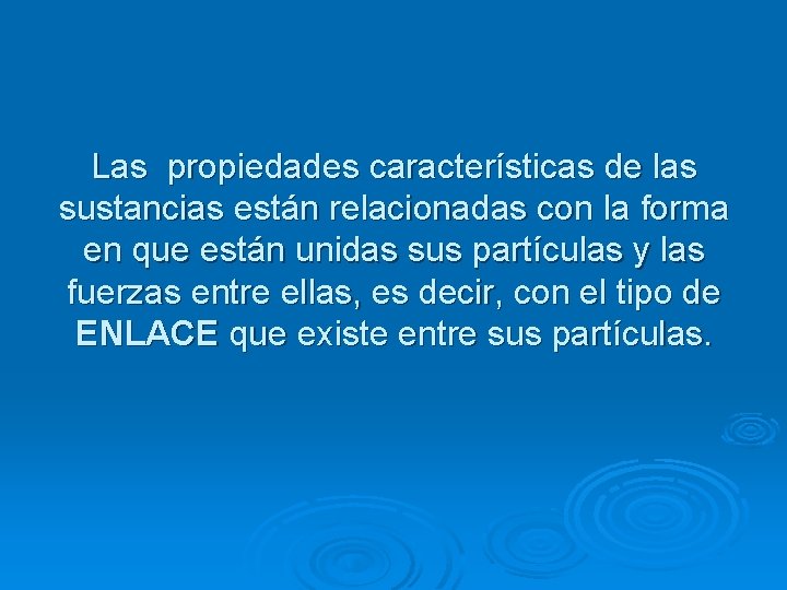 Las propiedades características de las sustancias están relacionadas con la forma en que están