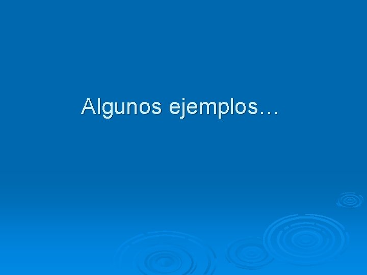 Algunos ejemplos… 