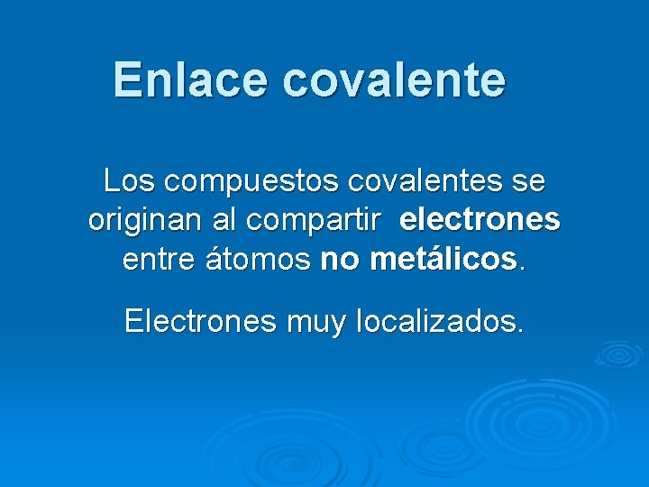 Enlace covalente Los compuestos covalentes se originan al compartir electrones entre átomos no metálicos.