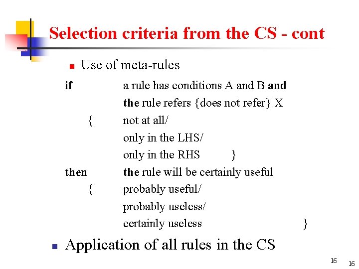 Selection criteria from the CS - cont n Use of meta-rules if { then