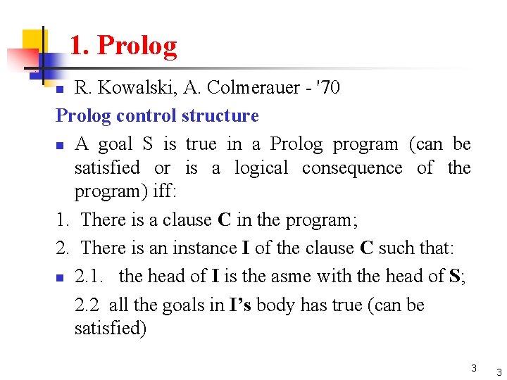 1. Prolog R. Kowalski, A. Colmerauer - '70 Prolog control structure n A goal