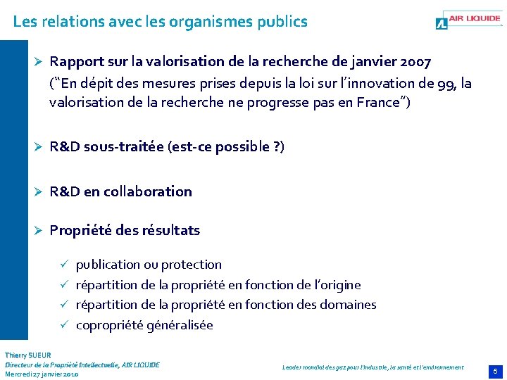 Les relations avec les organismes publics Ø Rapport sur la valorisation de la recherche