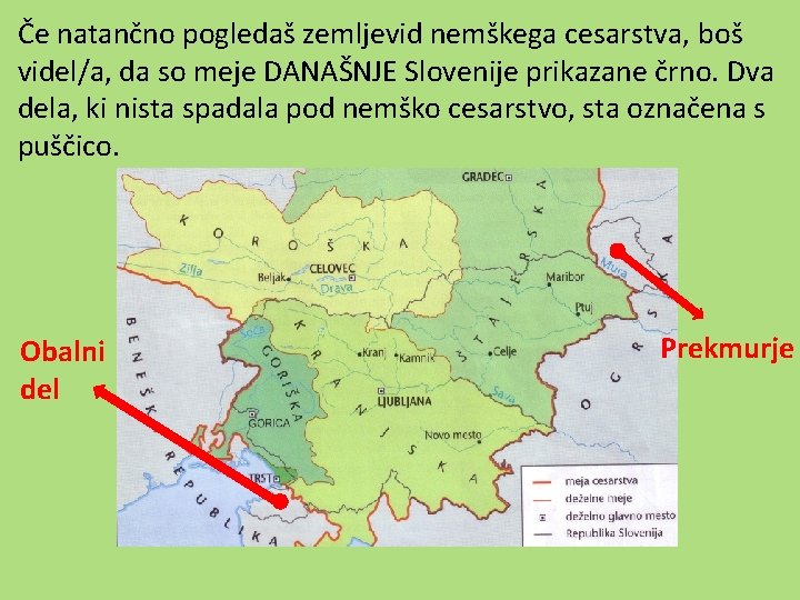 Če natančno pogledaš zemljevid nemškega cesarstva, boš videl/a, da so meje DANAŠNJE Slovenije prikazane