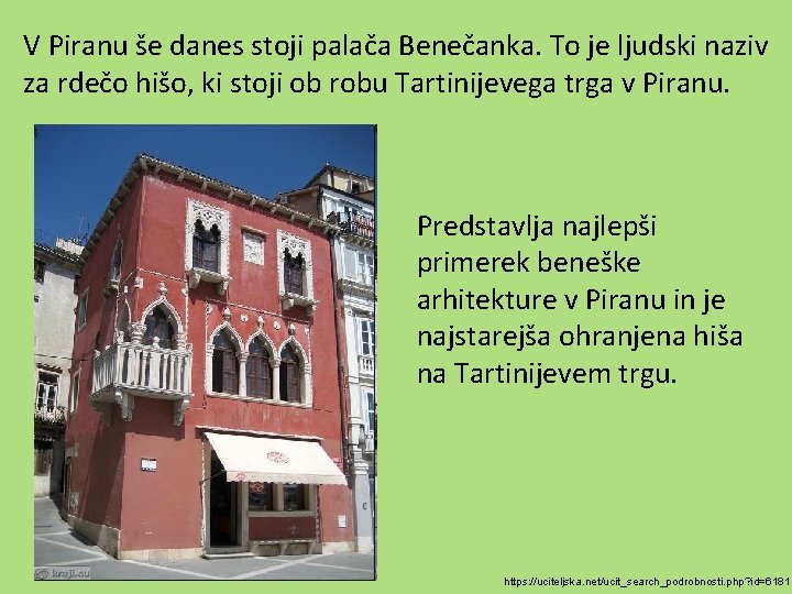 V Piranu še danes stoji palača Benečanka. To je ljudski naziv za rdečo hišo,